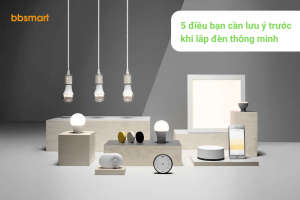 5 điều bạn cần lưu ý trước khi lắp đèn thông minh 5 things you need to keep in mind before installing smart lights