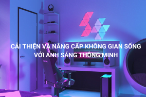 CẢI THIỆN VÀ NÂNG CẤP KHÔNG GIAN SỐNG VỚI ÁNH SÁNG THÔNG MINH